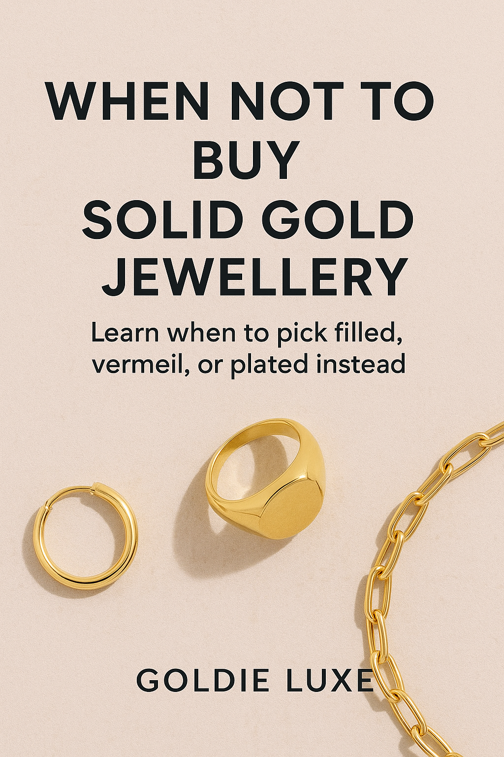 When Not to Buy Solid Gold Jewellery | Goldie Luxe Guide