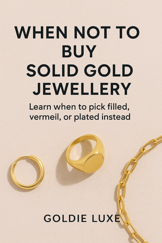 When Not to Buy Solid Gold Jewellery | Goldie Luxe Guide