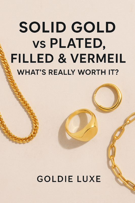Solid Gold Jewellery vs Plated, Filled & Vermeil | Goldie Luxe
